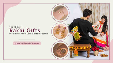 Top 10 Best Rakhi Gifts for Sisters