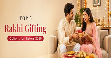 Top 5 Rakhi Gifting Options for Sisters 2026